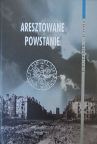 Miniatura okładki Sawicki Jacek Zygmunt /red./ Aresztowane powstanie.