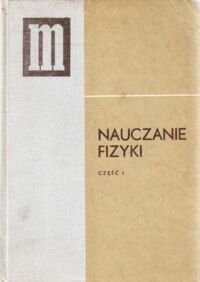 Miniatura okładki Sawicki Mieczysław /red./ Nauczanie fizyki. Część I. Podręcznik dla nauczycieli klas I liceum ogólnokształcącego i technikum.