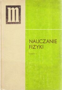 Miniatura okładki Sawicki Mieczysław /red./ Nauczanie fizyki. Część II. Podręcznik dla nauczycieli fizyki klas II liceum ogólnokształcącego i technikum.