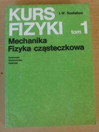 Miniatura okładki Sawieliew I.W. Kurs fizyki. Tom 1. Mechanika. Fizyka cząsteczkowa.