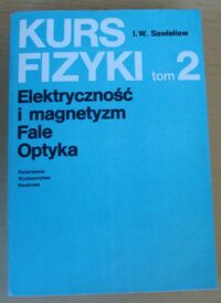 Miniatura okładki Sawieliew I.W. Kurs fizyki. Tom 2. Elektryczność i magnetyzm. Fale. Optyka.