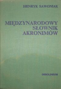 Miniatura okładki Sawoniak Henryk Międzynarodowy słownik akronimów z zakresu informacji naukowej,  bibiotekoznawstwa i dziedzin pokrewnych.