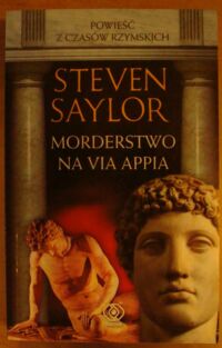 Miniatura okładki Saylor Steven Morderstwo na Via Appia. /Powieść z czasów rzymskich/