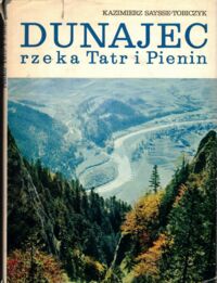 Zdjęcie nr 1 okładki Saysse-Tobiczyk Kazimierz Dunajec. Rzeka Tatr i Pienin.