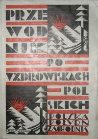 Miniatura okładki Saysse-Tobiczyk Kazimierz Przewodnik po uzdrowiskach polskich. Tom I. Polska południowo-zachodnia (61 uzdrowisk Małopolski zachodniej i środkowej oraz Śląska).