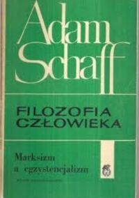 Miniatura okładki Schaff Adam Filozofia człowieka. Marksizm a egzystencjalizm. 