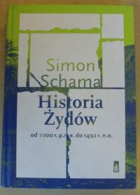 Miniatura okładki Schama Simon Historia Żydów od 1000 r. p.n.e. do 1492 r. n.e.