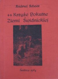 Miniatura okładki Scheer Andrzej Krzyże pokutne ziemi świdnickiej.