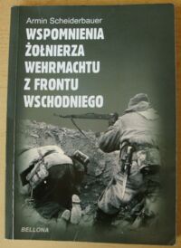 Miniatura okładki Scheiderbauer Armin Wspomnienia żołnierza Wehrmachtu z frontu wschodniego.