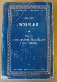 Miniatura okładki Scheler Max Pisma z antropologii filozoficznej i teorii wiedzy. /Biblioteka Klasyków Filozofii/