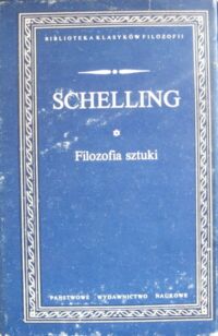 Miniatura okładki Schelling Friedrich Wilhelm Joseph Filozofia sztuki. O stosunku sztuk plastycznych do przyrody. Bruno, czyli o boskiej i naturalnej zasadzie rzeczy rozmowa. /Biblioteka Klasyków Filozofii/