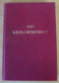 Miniatura okładki Scheuring Herman Zdzisław Czy królobójstwo? Krytyczne studium o śmierci króla Stefana Wielkiego Batorego.