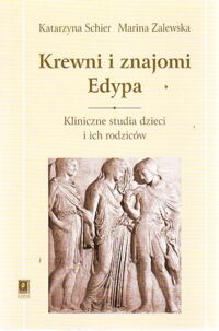 Miniatura okładki Schier Katarzyna  Zalewska Marina Krewni i znajomi Edypa. Kliniczne studia dzieci i ich rodziców.