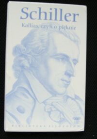 Miniatura okładki Schiller Friedrich Kallias, czyli o pięknie. /Biblioteka Filozofów. Tom 50/