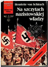 Miniatura okładki Schirach Henriette von Prawo nie znaczy sprawiedliwość. Na szczytach nazistowskiej władzy. /Brunatna Seria - Narodziny Zła/