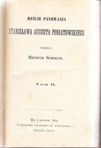 Zdjęcie nr 2 okładki Schmitt Henryk Dzieje panowania Stanisława Augusta Poniatowskiego. Tom I-III.