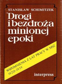 Miniatura okładki Schmitzek Stanisław Drogi i bezdroża minionej epoki. Wspomnienia z lat pracy w MSZ (1920-1939).