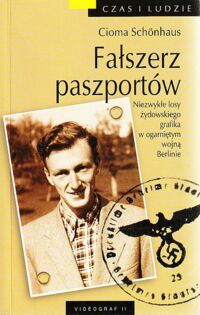 Miniatura okładki Schonhaus Cioma Fałszerz paszportów. Niezwykłe losy żydowskiego grafika w ogarniętym wojną Berlinie.