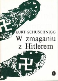 Miniatura okładki Schuschnigg Kurt W zmaganiu z Hitlerem. Przezwyciężanie idei Anschlussu.