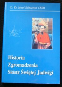 Miniatura okładki Schweter Józef CSSR Historia Zgromadzenia Sióstr Świętej Jadwigi.