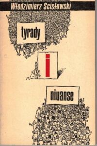 Miniatura okładki Scisłowski Włodzimierz Tyrady i niuanse. W.S.T.i N. Satyry. Ilustrował Szymon Kobyliński.