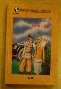 Miniatura okładki Scott Fitzgerald F. Ona i On. /Biblioteka Powieści i Romansów "Kamea"/