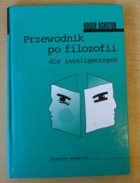 Miniatura okładki Scruton Roger Przewodnik po filozofii dla inteligentnych.