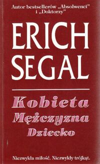 Miniatura okładki Segal Erich Kobieta. Mężczyzna. Dziecko. Niezwykła miłość. Niezwykły trójkąt.