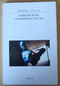 Miniatura okładki Segal Hanna Marzenie senne, wyobraźnia i sztuka. /Horyzonty Nowoczesności. Tom 24/