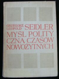 Miniatura okładki Seidler Grzegorz Leopold Myśl polityczna czasów nowożytnych. /Studia z Historii Doktryn/