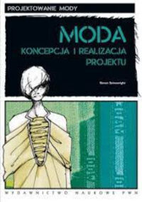 Zdjęcie nr 1 okładki Seivewright Simon Moda. Koncepcja i realizacja projektu. /Projektowanie Moda/