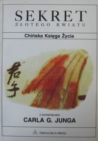 Miniatura okładki  Sekret złotego kwiatu. Chińska Księga Życia wraz z częścią chińskiego tekstu medytacyjnego: Księga Świadomości i Życia.