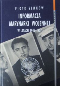 Miniatura okładki Semków Piotr Informacja Marynarki Wojennej w latach 1945-1957. /"Monografie": tom 21/