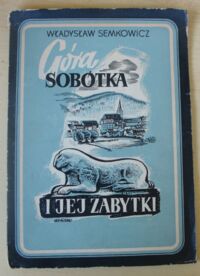 Miniatura okładki Semkowicz Władysław Góra Sobótka i jej zabytki. Z 16 ilustracjami i 1 tablicą. /Biblioteka Przeglądu Zachodniego. Zeszyt V/