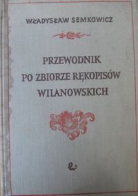 Miniatura okładki Semkowicz Władysław Przewodnik po zbiorze rękopisów wilanowskich.