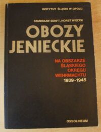 Miniatura okładki Senft Stanisław, Więcek Horst Obozy jenieckie na obszarze śląskiego okręgu Wermachtu 1939-1945.