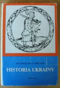 Miniatura okładki Serczyk Władysław A. Historia Ukrainy.