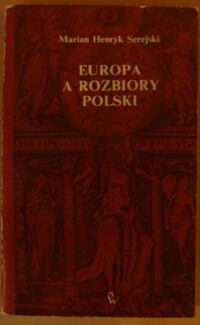 Miniatura okładki Serejski Marian Henryk Europa a rozbiory Polski. Studium historiograficzne.