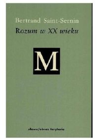 Miniatura okładki Sernin-Saint Bertrand /przeł. Kalinowski Leon Marian, Banasiak Bogdan/ Rozum w XX wieku. /Minerwa. Biblioteka Filozofii i Historii Filozofii/