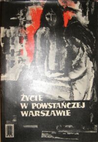 Miniatura okładki Serwański Edward /oprac./ Życie w powstańczej Warszawie. Sierpień - wrzesień 1944. Relacje - dokumenty.