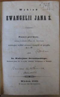 Zdjęcie nr 3 okładki Serwatowski Walerjan ks. Wykład Ewangelii Jana Ś. Poszyt pierwszy, całego wykładu pisma św. dziewiąty zawierający wykład rzeczonej ewangelii od początku do r. 10.