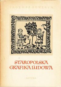 Miniatura okładki Seweryn Tadeusz Staropolska grafika ludowa. /Polska Sztuka Ludowa/