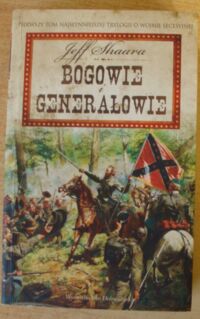 Miniatura okładki Shaara Jeff /przeł. Ł. Witczak/ Bogowie i generałowie. /Pierwszy tom najsłynniejszej trylogii o wojnie secesyjnej/