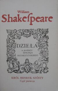 Miniatura okładki Shakespeare William Król Henryk szósty. Część pierwsza. /Dzieła w przekładzie Macieja Słomczyńskiego/.