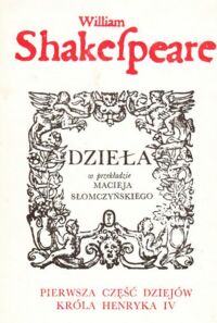 Miniatura okładki Shakespeare William Pierwsza część dziejów króla Henryka IV. /Dzieła w przekładzie Macieja Słomczyńskiego/.