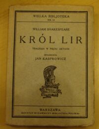 Miniatura okładki Shakespeare William /przeł. Jan Kasprowicz/ Król Lir. Tragedja w pięciu aktach. /Wielka Bibljoteka Nr 12/