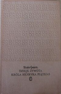 Miniatura okładki Shakespeare William /tłum. M.Słomczyński/ Dzieje żywota Króla Henryka Piątego. /dzieła/