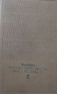 Miniatura okładki Shakespeare William /tłum. M.Słomczyński/ Pierwsza część dziejów Króla Henryka IV. /Dzieła/