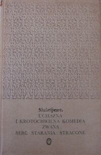 Miniatura okładki Shakespeare William /tłum. M.Słomczyński/ Ucieszna i krotochwilna komedia zwana serc starania stracone. /Dzieła/