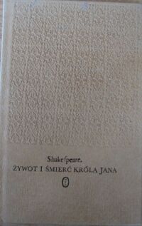 Miniatura okładki Shakespeare William /tłum. M.Słomczyński/ Żywot i śmierć Króla Jana. /Dzieła/